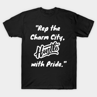 REP THE CHARM CITY, HUSTLE WITH PRIDE T-Shirt